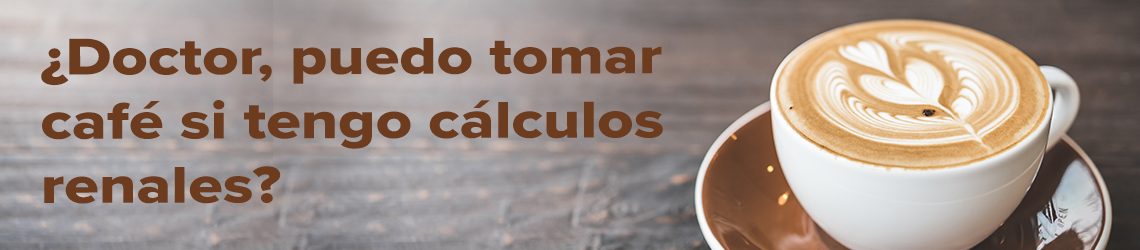 ¿Doctor, puedo tomar café si tengo cálculos renales?